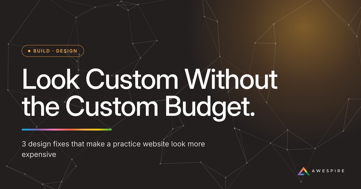 Look Custom Without the Custom Budget: 3 design fixes that make a practice website look more expensive, from Awespire Studios