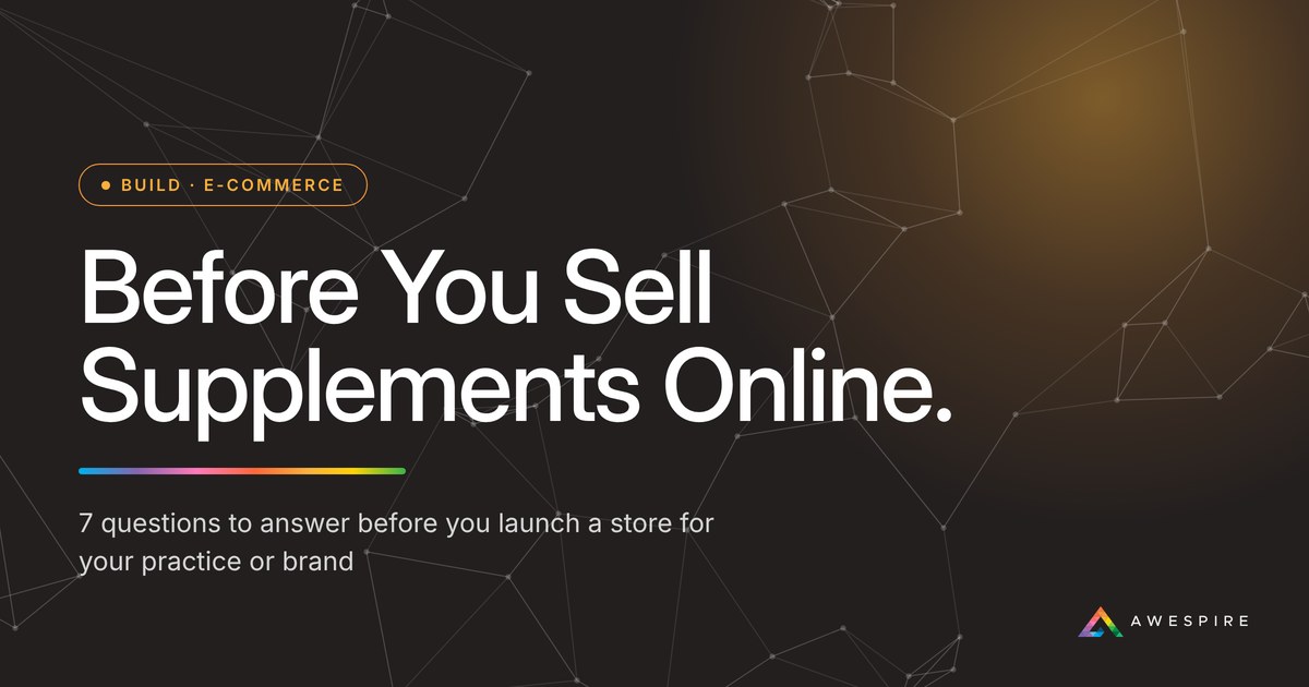 Before You Sell Supplements Online: 7 questions to answer before launching a supplement store, from Awespire Studios